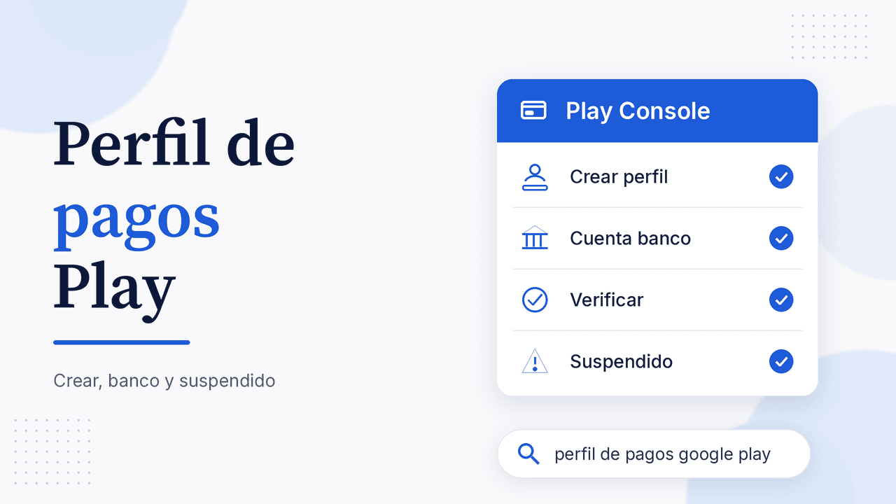 Portada del artículo Perfil de pagos con tarjeta Play Console: Crear perfil, Cuenta banco, Verificar y Suspendido