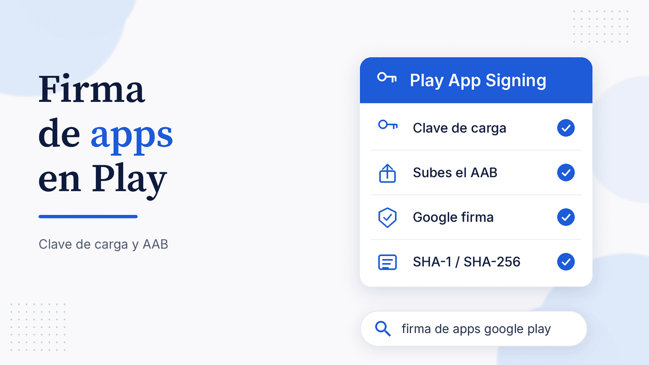 Portada del artículo Firma de apps en Play con tarjeta Play App Signing: Clave de carga, Subes el AAB, Google firma y SHA-1/SHA-256