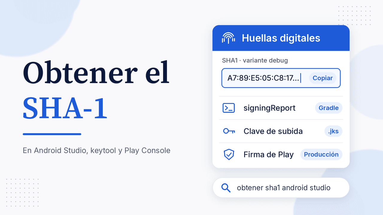 Portada: Obtener el SHA-1, con tarjeta de huellas: signingReport, clave de subida y firma de Play