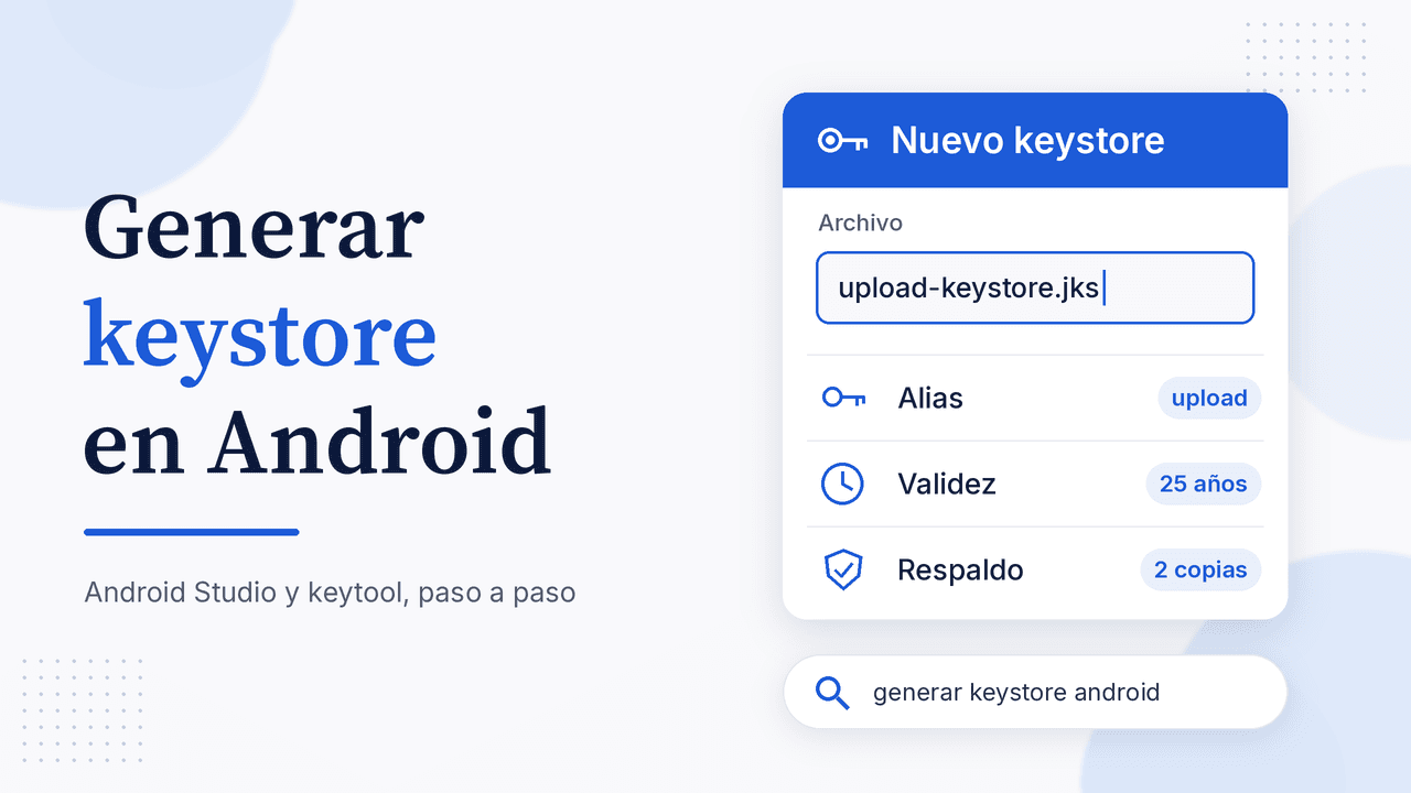 Portada: Generar keystore en Android, con tarjeta Nuevo keystore que muestra el archivo upload-keystore.jks, alias upload, validez de 25 años y respaldo en 2 copias