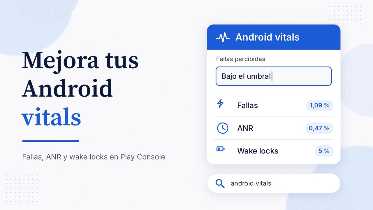 Portada: Mejora tus Android vitals, fallas, ANR y wake locks en Play Console, con la tarjeta Android vitals y los umbrales 1,09 %, 0,47 % y 5 %